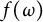 f left parenthesis omega right parenthesis