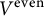 upper V Superscript even