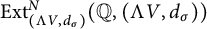 upper E x t Subscript left parenthesis normal upper Lamda upper V comma d Sub Subscript sigma Subscript right parenthesis Superscript upper N Baseline left parenthesis double struck upper Q comma left parenthesis normal upper Lamda upper V comma d Subscript sigma Baseline right parenthesis right parenthesis
