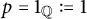 p equals 1 Subscript double struck upper Q Baseline colon equals 1