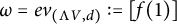 omega equals e v Subscript left parenthesis normal upper Lamda upper V comma d right parenthesis Baseline colon equals left bracket f left parenthesis 1 right parenthesis right bracket