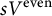 s upper V Superscript even
