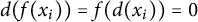 d left parenthesis f left parenthesis x Subscript i Baseline right parenthesis right parenthesis equals f left parenthesis d left parenthesis x Subscript i Baseline right parenthesis right parenthesis equals 0