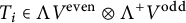 upper T Subscript i Baseline element of normal upper Lamda upper V Superscript even circled times normal upper Lamda Superscript plus Baseline upper V Superscript odd