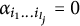alpha Subscript i 1 ellipsis i Sub Subscript l Sub Sub Subscript j Sub Subscript Subscript Baseline equals 0