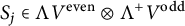 upper S Subscript j Baseline element of normal upper Lamda upper V Superscript even circled times normal upper Lamda Superscript plus Baseline upper V Superscript odd