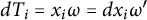 d upper T Subscript i Baseline equals x Subscript i Baseline omega equals d x Subscript i Baseline omega prime