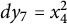 d y 7 equals x 4 squared