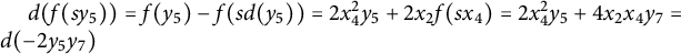 d left parenthesis f left parenthesis s y 5 right parenthesis right parenthesis equals f left parenthesis y 5 right parenthesis minus f left parenthesis s d left parenthesis y 5 right parenthesis right parenthesis equals 2 x 4 squared y 5 plus 2 x 2 f left parenthesis s x 4 right parenthesis equals 2 x 4 squared y 5 plus 4 x 2 x 4 y 7 equals d left parenthesis minus 2 y 5 y 7 right parenthesis