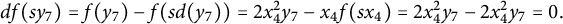 d f left parenthesis s y 7 right parenthesis equals f left parenthesis y 7 right parenthesis minus f left parenthesis s d left parenthesis y 7 right parenthesis right parenthesis equals 2 x 4 squared y 7 minus x 4 f left parenthesis s x 4 right parenthesis equals 2 x 4 squared y 7 minus 2 x 4 squared y 7 equals 0 period