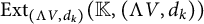 upper E x t Subscript left parenthesis normal upper Lamda upper V comma d Sub Subscript k Subscript right parenthesis Baseline left parenthesis double struck upper K comma left parenthesis normal upper Lamda upper V comma d Subscript k Baseline right parenthesis right parenthesis