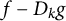 f minus upper D Subscript k Baseline g