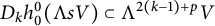 upper D Subscript k Baseline h 0 Superscript 0 Baseline left parenthesis normal upper Lamda s upper V right parenthesis subset of normal upper Lamda Superscript 2 left parenthesis k minus 1 right parenthesis plus p Baseline upper V