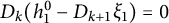 upper D Subscript k Baseline left parenthesis h 1 Superscript 0 Baseline minus upper D Subscript k plus 1 Baseline xi 1 right parenthesis equals 0