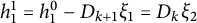 h 1 Superscript 1 Baseline equals h 1 Superscript 0 Baseline minus upper D Subscript k plus 1 Baseline xi 1 equals upper D Subscript k Baseline xi 2
