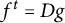 f Superscript t Baseline equals upper D g