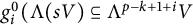 g Subscript i Superscript 0 Baseline left parenthesis normal upper Lamda left parenthesis s upper V right parenthesis subset of or equal to normal upper Lamda Superscript p minus k plus 1 plus i Baseline upper V