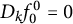 upper D Subscript k Baseline f 0 Superscript 0 Baseline equals 0