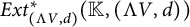 upper E x t Subscript left parenthesis normal upper Lamda upper V comma d right parenthesis Superscript asterisk Baseline left parenthesis double struck upper K comma left parenthesis normal upper Lamda upper V comma d right parenthesis right parenthesis
