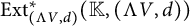 upper E x t Subscript left parenthesis normal upper Lamda upper V comma d right parenthesis Superscript asterisk Baseline left parenthesis double struck upper K comma left parenthesis normal upper Lamda upper V comma d right parenthesis right parenthesis
