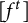 left bracket f Superscript t Baseline right bracket
