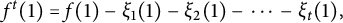 f Superscript t Baseline left parenthesis 1 right parenthesis equals f left parenthesis 1 right parenthesis minus xi 1 left parenthesis 1 right parenthesis minus xi 2 left parenthesis 1 right parenthesis minus midline horizontal ellipsis minus xi Subscript t Baseline left parenthesis 1 right parenthesis comma