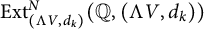 upper E x t Subscript left parenthesis normal upper Lamda upper V comma d Sub Subscript k Subscript right parenthesis Superscript upper N Baseline left parenthesis double struck upper Q comma left parenthesis normal upper Lamda upper V comma d Subscript k Baseline right parenthesis right parenthesis