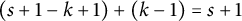 left parenthesis s plus 1 minus k plus 1 right parenthesis plus left parenthesis k minus 1 right parenthesis equals s plus 1