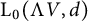 normal upper L 0 left parenthesis normal upper Lamda upper V comma d right parenthesis