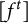 left bracket f Superscript t Baseline right bracket