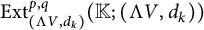 upper E x t Subscript left parenthesis normal upper Lamda upper V comma d Sub Subscript k Subscript right parenthesis Superscript p comma q Baseline left parenthesis double struck upper K semicolon left parenthesis normal upper Lamda upper V comma d Subscript k Baseline right parenthesis right parenthesis