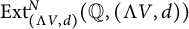 upper E x t Subscript left parenthesis normal upper Lamda upper V comma d right parenthesis Superscript upper N Baseline left parenthesis double struck upper Q comma left parenthesis normal upper Lamda upper V comma d right parenthesis right parenthesis
