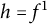 h equals f Superscript 1