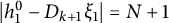 StartAbsoluteValue h 1 Superscript 0 Baseline minus upper D Subscript k plus 1 Baseline xi 1 EndAbsoluteValue equals upper N plus 1