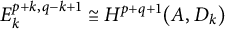 upper E Subscript k Superscript p plus k comma q minus k plus 1 Baseline approximately equals upper H Superscript p plus q plus 1 Baseline left parenthesis upper A comma upper D Subscript k Baseline right parenthesis