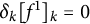delta Subscript k Baseline left bracket f Superscript 1 Baseline right bracket Subscript k Baseline equals 0
