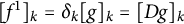 left bracket f Superscript 1 Baseline right bracket Subscript k Baseline equals delta Subscript k Baseline left bracket g right bracket Subscript k Baseline equals left bracket upper D g right bracket Subscript k