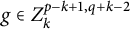 g element of upper Z Subscript k Superscript p minus k plus 1 comma q plus k minus 2