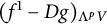 left parenthesis f Superscript 1 Baseline minus upper D g right parenthesis Subscript normal upper Lamda Sub Superscript p Subscript upper V