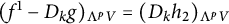 left parenthesis f Superscript 1 Baseline minus upper D Subscript k Baseline g right parenthesis Subscript normal upper Lamda Sub Superscript p Subscript upper V Baseline equals left parenthesis upper D Subscript k Baseline h 2 right parenthesis Subscript normal upper Lamda Sub Superscript p Subscript upper V