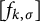 left bracket f Subscript k comma sigma Baseline right bracket