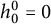 h 0 Superscript 0 Baseline equals 0