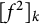 left bracket f squared right bracket Subscript k
