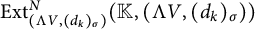 upper E x t Subscript left parenthesis normal upper Lamda upper V comma left parenthesis d Sub Subscript k Subscript right parenthesis Sub Subscript sigma Subscript right parenthesis Superscript upper N Baseline left parenthesis double struck upper K comma left parenthesis normal upper Lamda upper V comma left parenthesis d Subscript k Baseline right parenthesis Subscript sigma Baseline right parenthesis right parenthesis