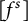 left bracket f Superscript s Baseline right bracket