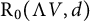 normal upper R 0 left parenthesis normal upper Lamda upper V comma d right parenthesis
