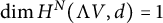 dimension upper H Superscript upper N Baseline left parenthesis normal upper Lamda upper V comma d right parenthesis equals 1