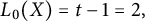 upper L 0 left parenthesis upper X right parenthesis equals t minus 1 equals 2 comma