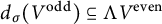 d Subscript sigma Baseline left parenthesis upper V Superscript odd Baseline right parenthesis subset of or equal to normal upper Lamda upper V Superscript even