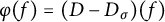 phi left parenthesis f right parenthesis equals left parenthesis upper D minus upper D Subscript sigma Baseline right parenthesis left parenthesis f right parenthesis